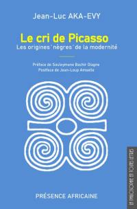 Le cri de Picasso : les origines nègres de la modernité
