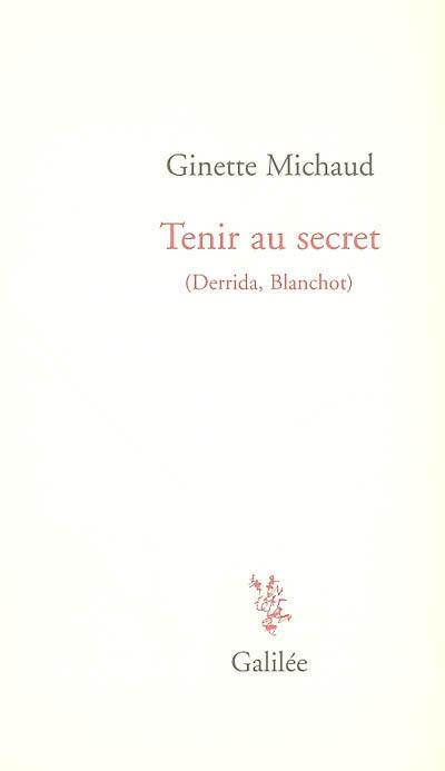 Tenir au secret : Derrida, Blanchot