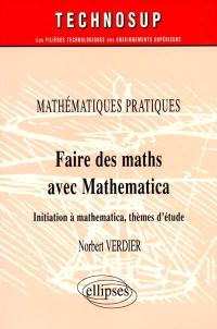 Mathématiques pratiques : faire des maths avec Mathematica : initiation à Mathematica, thèmes d'étude