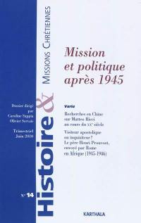 Histoire & missions chrétiennes, n° 14. Missions et politique après 1945