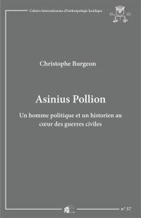 Asinius Pollion : un homme politique et un historien au coeur des guerres civiles