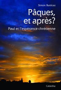 Pâques, et après ? : Paul et l'espérance chrétienne