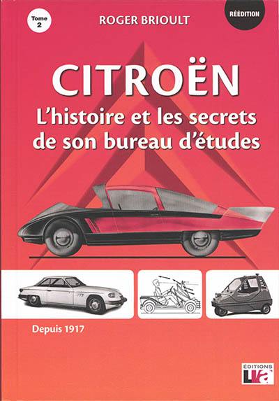 Citroën : l'histoire et les secrets de son bureau d'études depuis 1917 : nées de pères inconnus. Vol. 2