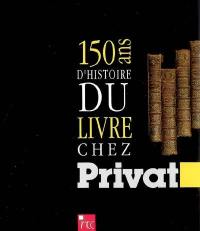 150 ans d'histoire du livre chez Privat : catalogue édité à l'occasion de l'exposition inaugurale organisée à Toulouse, Musée des Augustins, du 24 novembre 1989 au 10 janvier 1990