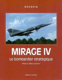 Mirage IV : le bombardier stratégique : histoire du vecteur aérien piloté de la force de dissuasion nucléaire française