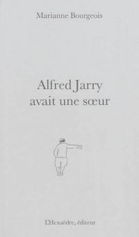 Alfred Jarry avait une soeur