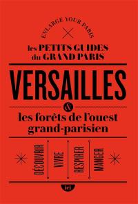 Versailles & les forêts de l'ouest grand-parisien : découvrir, vivre, respirer, manger