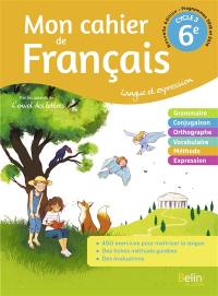 Mon cahier de français 6e, cycle 3 : langue et expression : programmes 2018 et 2019