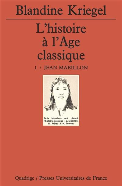 L'histoire à l'âge classique. Vol. 1. Jean Mabillon