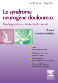 Le syndrome neurogène douloureux : du diagnostic au traitement manuel. Vol. 2. Membre inférieur