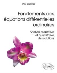Fondements des équations différentielles ordinaires : analyse qualitative et quantitative des solutions