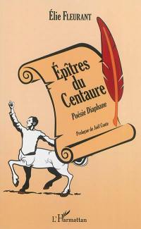 Epîtres du centaure : poésie diaphane