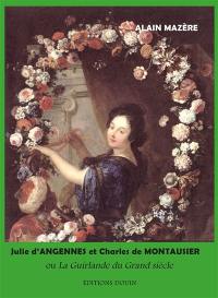 Julie d'Angennes et Charles de Montausier ou La guirlande du Grand Siècle
