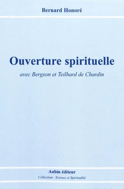 Ouverture spirituelle : avec Bergson et Teilhard de Chardin