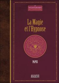 La magie & l'hypnose : recueil de faits et d'expériences justifiant et prouvant les enseignements de l'occultisme