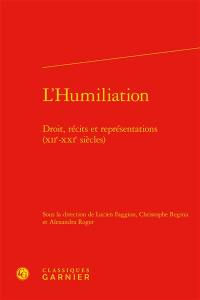 L'humiliation : droit, récits et représentations : XIIe-XXIe siècles