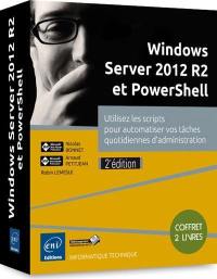 Windows Server 2012 R2 et PowerShell : utliisez les scripts pour automatiser vos tâches quotidiennes d'administration : coffret de 2 livres