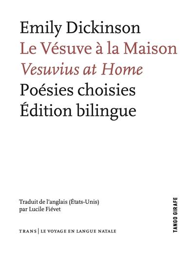 Le Vésuve à la maison : poésies choisies : édition bilingue. Vesuvius at home : poésies choisies : édition bilingue