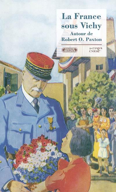 La France sous Vichy : autour de Robert O. Paxton