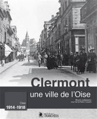 Clermont : une ville de l'Oise : 1914-1918