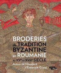 Broderies de tradition byzantine en Roumanie du XVe au XVIIe siècle : autour de l'étendard d'Etienne le Grand