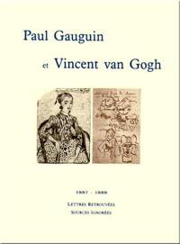 Paul Gauguin et Vincent Van Gogh : 1887-1888, lettres retrouvées, sources ignorées
