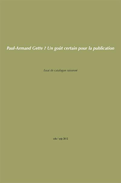 Paul-Armand Gette : un goût certain pour la publication : essai de catalogue raisonné des livres et publications, 1945-2012