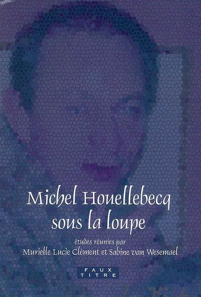Michel Houellebecq sous la loupe