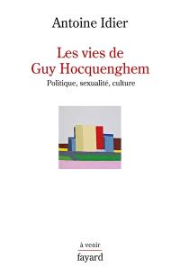 Les vies de Guy Hocquenghem : politique, sexualité, culture