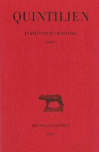Institution oratoire. Vol. 1. Livre I
