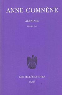 Alexiade : règne de l'empereur Alexis I Comnène (1081-1118). Vol. 2. Livres V-X