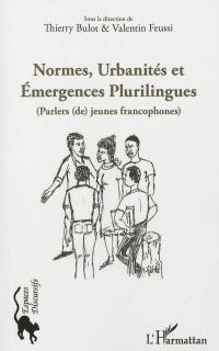 Normes, urbanités et émergences plurilingues : parlers (de) jeunes francophones