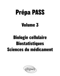 Prépa PASS. Vol. 3. Biologie cellulaire, biostatistiques, sciences du médicament