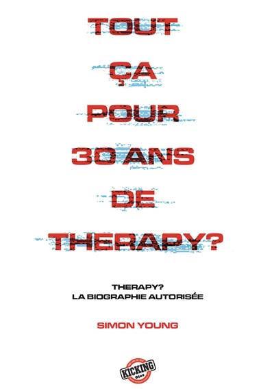 Tout ça pour 30 ans de Therapy? : la biographie officielle
