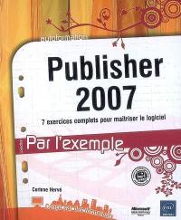 Publisher 2007 : 7 exercices complets pour maîtriser le logiciel