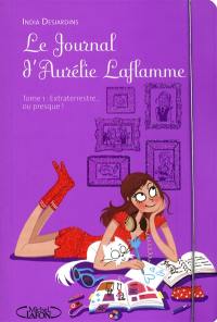 Le journal d'Aurélie Laflamme. Vol. 1. Extraterrestre... ou presque !