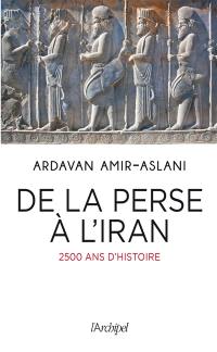 De la Perse à l'Iran : 2.500 ans d'histoire