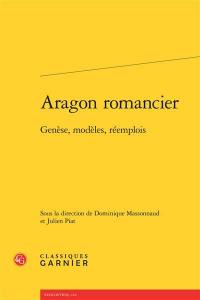 Aragon romancier : genèse, modèles, réemplois