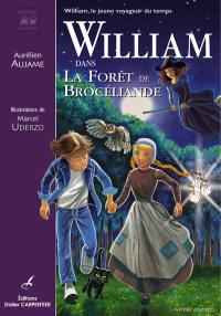 William, le jeune voyageur du temps. Vol. 2. William dans la forêt de Brocéliande