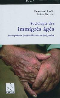 Sociologie des immigrés âgés : d'une présence (im)possible au retour (im)possible