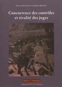 Concurrence des contrôles et rivalité des juges : actes du colloque organisé le 18 novembre 2011 à la faculté de droit de l'Université de Reims