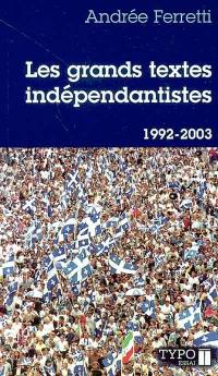 Les grands textes indépendantistes : écrits, discours et manifestes québécois. 1992-2003