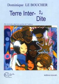 Terre inter-dite : dix écrivains algériens parlent de l'enfance, 1995-1997