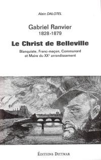 Gabriel Ranvier (1828-1879) : le Christ de Belleville, blanquiste, communard et franc-maçon, maire du XXe arrondissement de Paris