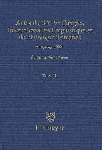 Actes du XXIVe congrès international de linguistique et de philologie romanes : Aberystwyth, 1-6 août 2004. Vol. 2