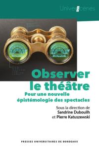 Observer le théâtre : pour une nouvelle épistémologie des spectacles