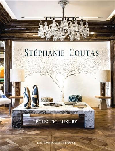 Stéphanie Coutas : eclectic luxury : architecture d'intérieure