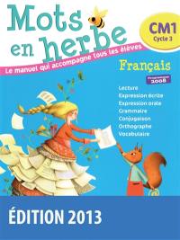 Mots en herbe, français, CM1, cycle 3 : le manuel qui accompagne tous les élèves : programmes 2008
