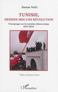 Tunisie, dessine-moi une révolution : témoignages sur la transition démocratique (2011-2014)