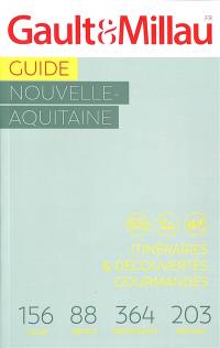 Guide Nouvelle-Aquitaine : itinéraires & découvertes gourmandes : 156 villes, 88 hôtels, 364 restaurants, 203 artisans